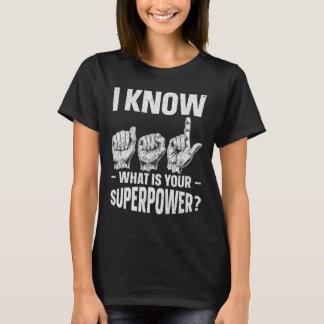 I Know ASL What is Your Superpower Awareness Sign  T-Shirt