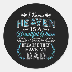 I Know Heaven Dad In Heaven Missing Dad Gift Fathe Classic Round Sticker