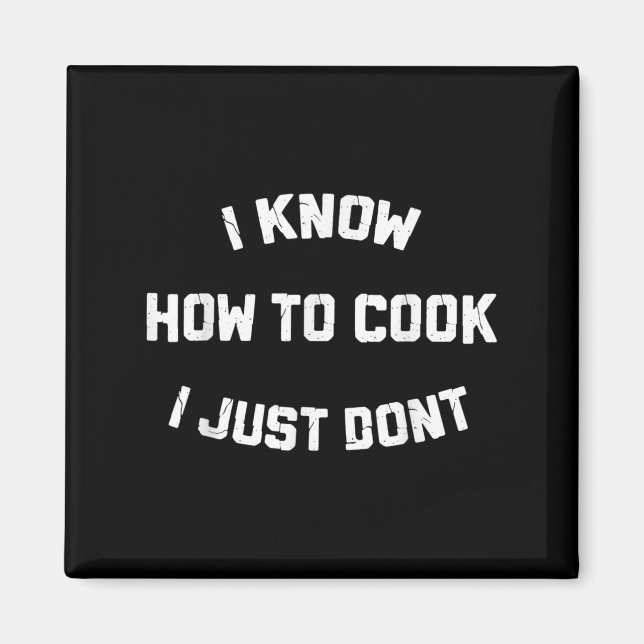 I Know How To Cook I Just Dont  Magnet (Front)