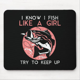 I Know How To Fish Like A Girl Cool Fishing Women Mouse Pad
