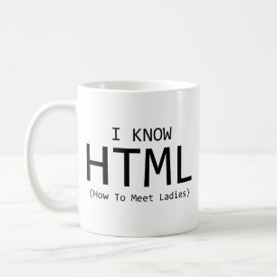 I Know HTML (How To Meet Ladies) Coffee Mug