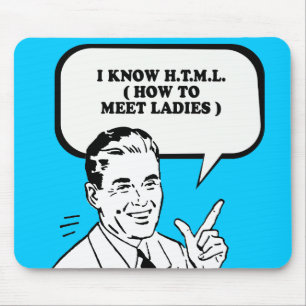 I KNOW HTML - HOW TO MEET LADIES T-shirt Mouse Pad