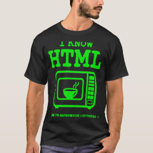 I know HTML How to microwave leftovers T-Shirt