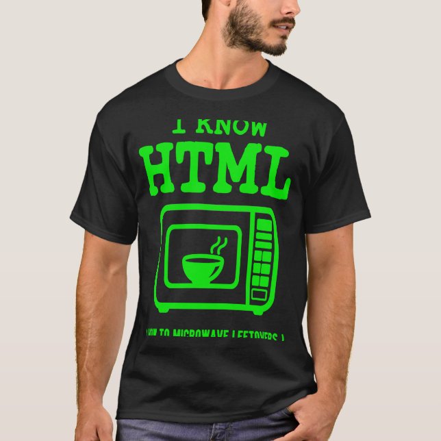 I know HTML  How to microwave leftovers T-Shirt (Front)