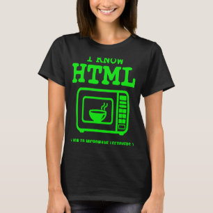 I know HTML  How to microwave leftovers T-Shirt