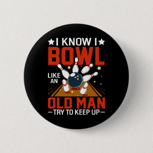 I Know I Bowl Like An Old Man Try To Keep Up Funny 2 Inch Round Button