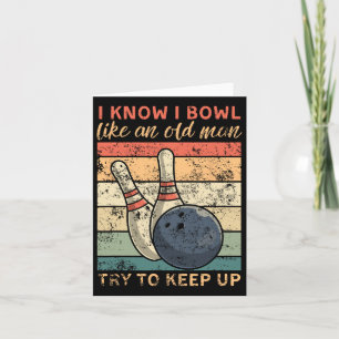 I Know I Bowl Like An Old Man Try To Keep Up Funny Card