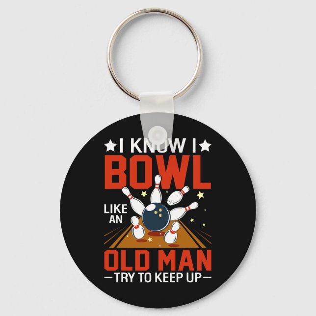 I Know I Bowl Like An Old Man Try To Keep Up Funny Keychain (Front)