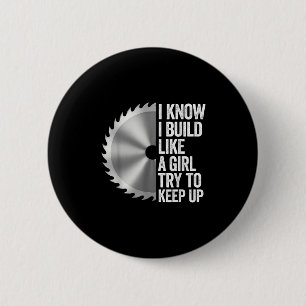 I Know I Built Like A Girl Try To Keep Up Saw Blad 2 Inch Round Button