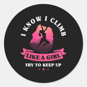 I Know I Climb Like A Girl Wall Climber Gift Rock Classic Round Sticker