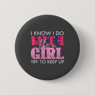 I Know I Do Math Like A Girl Try To Keep Up Funny 2 Inch Round Button