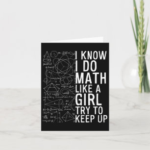 I Know I Do Math Like A Girl Try To Keep Up Funny  Card