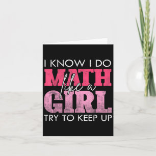 I Know I Do Math Like A Girl Try To Keep Up Funny  Card
