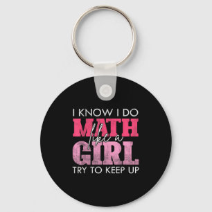 I Know I Do Math Like A Girl Try To Keep Up Funny Keychain