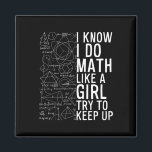 I Know I Do Math Like A Girl Try To Keep Up Funny  Magnet<br><div class="desc">I Know I Do Math Like A Girl Try To Keep Up Funny</div>