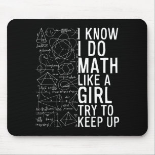 I Know I Do Math Like A Girl Try To Keep Up Funny  Mouse Pad