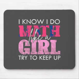 I Know I Do Math Like A Girl Try To Keep Up Funny Mouse Pad