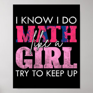 I Know I Do Math Like A Girl Try To Keep Up Funny  Poster