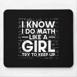I Know I Do Math Like A Girl Try To Keep Up Scienc Mouse Pad
