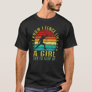I Know I Fence Like A Girl Try To Keep Up Retro T-Shirt
