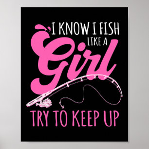 I Know I Fish Like A Girl Fisherwoman Fishing Gift Poster