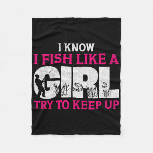 I Know I Fish Like A Girl Funny Fishing Girl Fishe Fleece Blanket