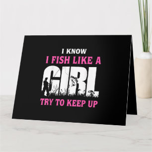 I Know I Fish Like A Girl Try To Keep Up Girl Love Card