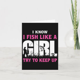 I Know I Fish Like A Girl Try To Keep Up Girl Love Card