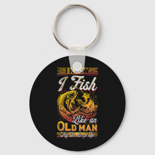 I Know I Fish Like An Old Man  Keychain