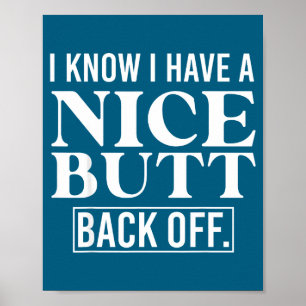 I Know I Have A Nice Butt, Back Off Poster