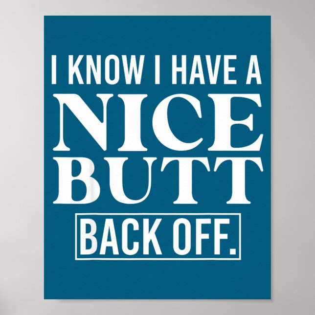I Know I Have A Nice Butt, Back Off  Poster (Front)
