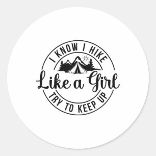 I Know I Hike Like A Girl Try To Keep Up Hiking  Classic Round Sticker