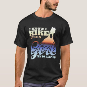 I Know I Hike Like A Girl Try To Keep Up Hiking H T-Shirt