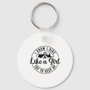 I Know I Hike Like A Girl Try To Keep Up Hiking Keychain