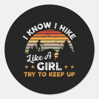 I Know I Hike Like A Girl Try To Keep Up Mountaine Classic Round Sticker