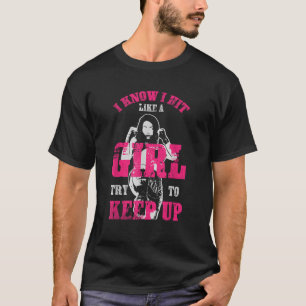 I Know I Hit Like A Girl Try To Keep Up Funny Muay T-Shirt