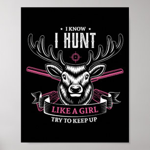 I Know I Hunt Like A Girl Try To Keep Up Hunting G Poster