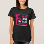 I Know I Hunt Like A Girl Try To Keep Up Hunting T-Shirt<br><div class="desc">I Know I Hunt Like A Girl Try To Keep Up Hunting 1</div>