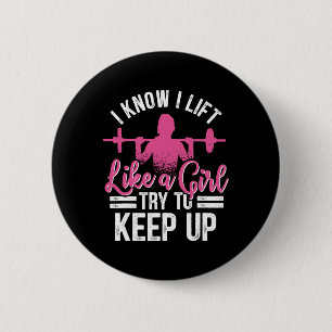 I Know I Lift Like A Girl Try To Keep Up Bodybuild 2 Inch Round Button