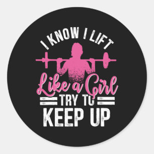 I Know I Lift Like A Girl Try To Keep Up Bodybuild Classic Round Sticker