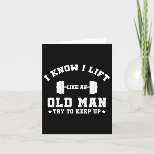 I Know I Lift Like An Old Man Try To Keep Up-gifts Card