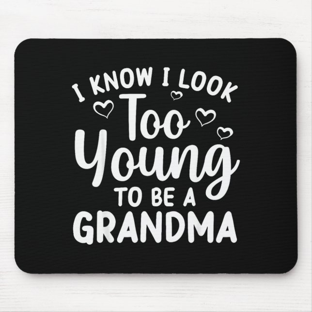 I Know I Look Too Young To Be Grandma New Grandmot Mouse Pad (Front)