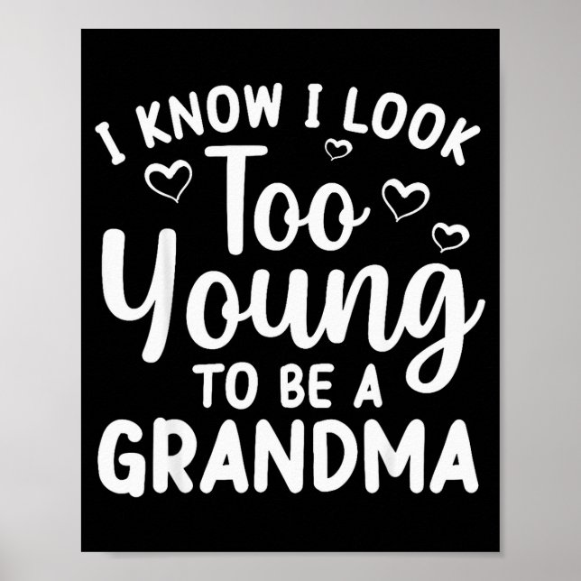 I Know I Look Too Young To Be Grandma New Grandmot Poster (Front)