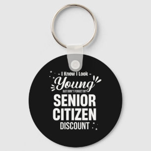 I Know I Look Young But Don't Forget Funny Senior Keychain