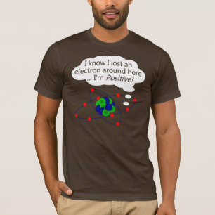 I Know I Lost an Electron T-Shirt