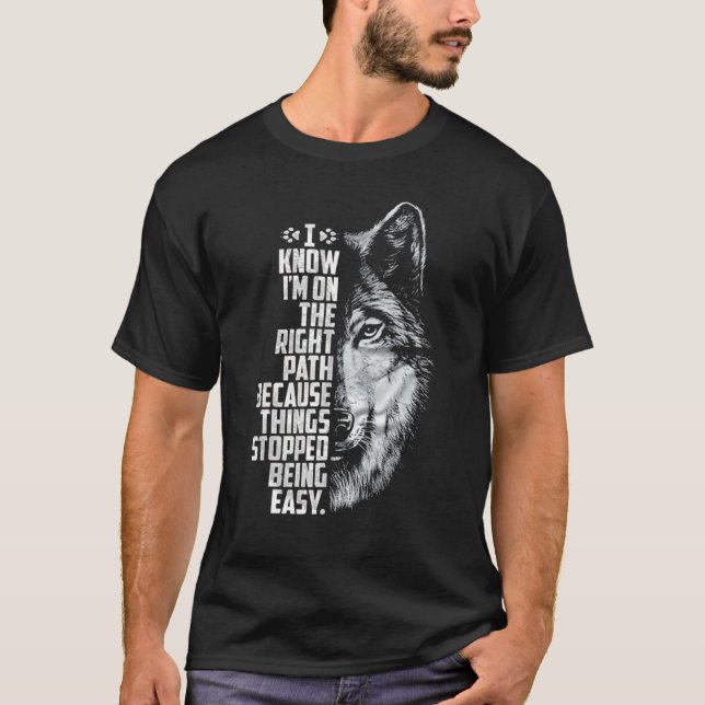 I Know I m On The Right Path Because Things Stoppe T-Shirt (Front)