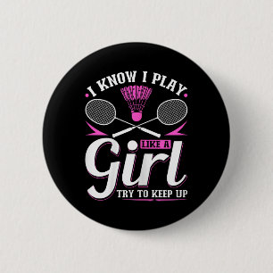 I Know I Play Like A Girl Badminton Try To Keep Up 2 Inch Round Button