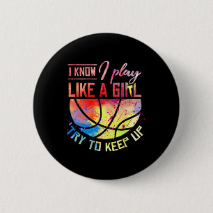 I Know I Play Like A Girl Basketball  2 Inch Round Button