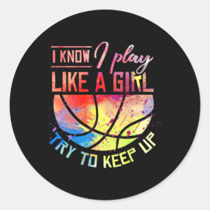 I Know I Play Like A Girl Basketball Classic Round Sticker