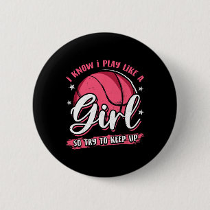 I Know I Play Like A Girl Basketball For Girls Wom 2 Inch Round Button
